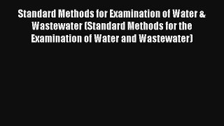 Read Standard Methods for Examination of Water & Wastewater (Standard Methods for the Examination#