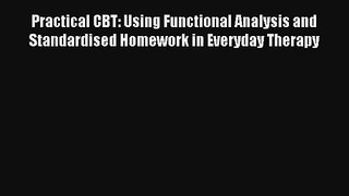 Practical CBT: Using Functional Analysis and Standardised Homework in Everyday Therapy Read