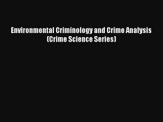 Read Environmental Criminology and Crime Analysis (Crime Science Series)# PDF Online