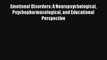 Emotional Disorders: A Neuropsychological Psychopharmacological and Educational Perspective