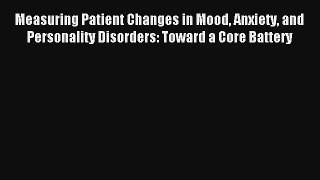 Measuring Patient Changes in Mood Anxiety and Personality Disorders: Toward a Core Battery