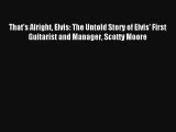 [PDF Download] That's Alright Elvis: The Untold Story of Elvis' First Guitarist and Manager