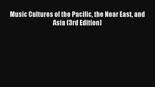 [PDF Download] Music Cultures of the Pacific the Near East and Asia (3rd Edition) [Download]