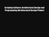 Read Scripting Cultures: Architectural Design and Programming (Architectural Design Primer)#