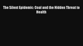 [PDF Download] The Silent Epidemic: Coal and the Hidden Threat to Health# [Download] Full Ebook