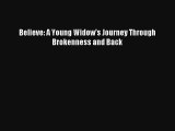 [PDF Download] Believe: A Young Widow's Journey Through Brokenness and Back [PDF] Full Ebook