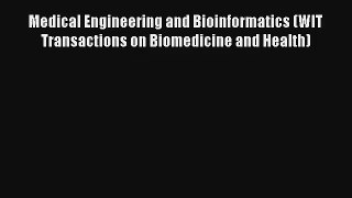 Medical Engineering and Bioinformatics (WIT Transactions on Biomedicine and Health)  Online