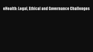 eHealth: Legal Ethical and Governance Challenges  Free Books