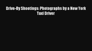 Read Drive-By Shootings: Photographs by a New York Taxi Driver# Ebook Free