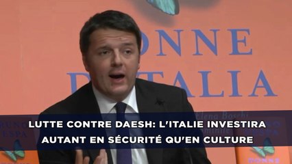 Lutte contre Daesh: L'Italie investira autant en sécurité qu'en culture