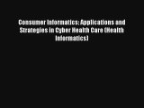 Consumer Informatics: Applications and Strategies in Cyber Health Care (Health Informatics)