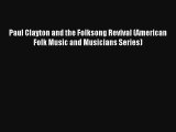 [PDF Download] Paul Clayton and the Folksong Revival (American Folk Music and Musicians Series)