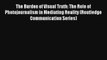 Read The Burden of Visual Truth: The Role of Photojournalism in Mediating Reality (Routledge