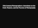 Read 20th Century Photographers: Interviews on the Craft Purpose and the Passion of Photography#