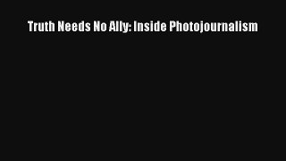 Download Truth Needs No Ally: Inside Photojournalism# Ebook Online