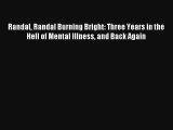 [PDF Download] Randal Randal Burning Bright: Three Years in the Hell of Mental Illness and