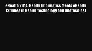 eHealth 2014: Health Informatics Meets eHealth (Studies in Health Technology and Informatics)