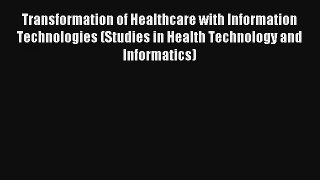 Transformation of Healthcare with Information Technologies (Studies in Health Technology and