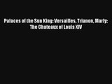 Read Palaces of the Sun King: Versailles Trianon Marly: The Chateaux of Louis XIV# PDF Online