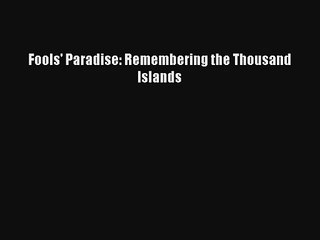 Read Fools' Paradise: Remembering the Thousand Islands# Ebook Free