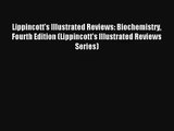 Lippincott's Illustrated Reviews: Biochemistry Fourth Edition (Lippincott's Illustrated Reviews