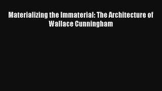 Download Materializing the Immaterial: The Architecture of Wallace Cunningham# PDF Free