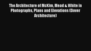 Read The Architecture of McKim Mead & White in Photographs Plans and Elevations (Dover Architecture)#