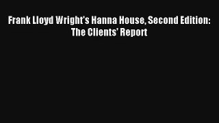 Read Frank Lloyd Wright's Hanna House Second Edition: The Clients' Report# Ebook Online