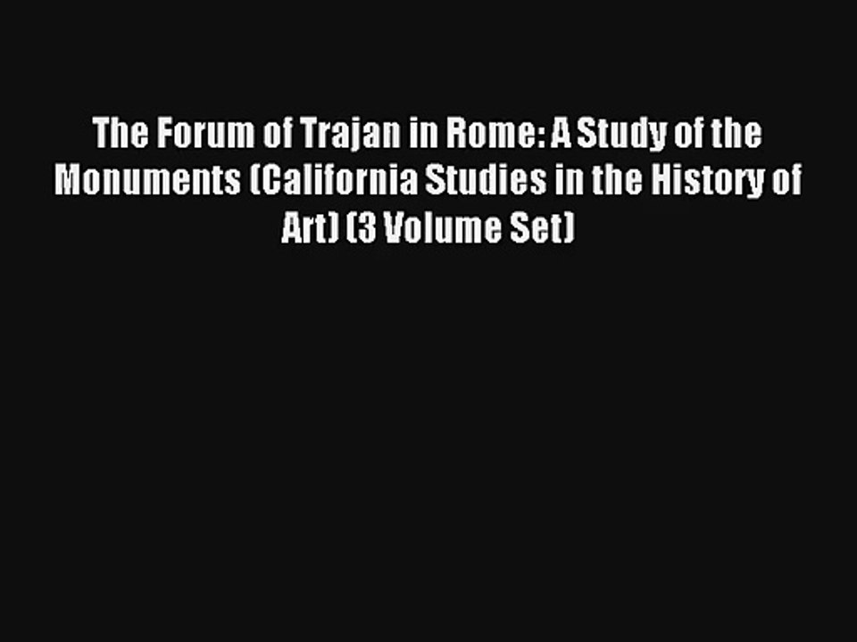 Read The Forum of Trajan in Rome: A Study of the Monuments (California Studies in the History