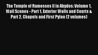 Read The Temple of Ramesses II in Abydos: Volume 1 Wall Scenes - Part 1 Exterior Walls and