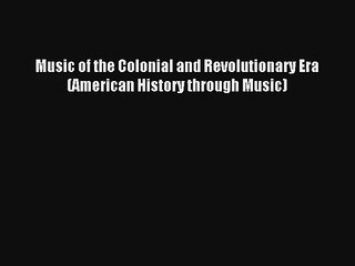 [PDF Download] Music of the Colonial and Revolutionary Era (American History through Music)