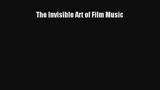 [PDF Download] The Invisible Art of Film Music [Download] Online