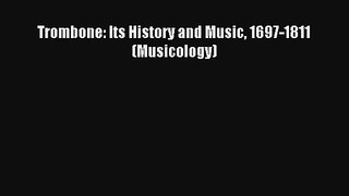 [PDF Download] Trombone: Its History and Music 1697-1811 (Musicology) [Read] Online