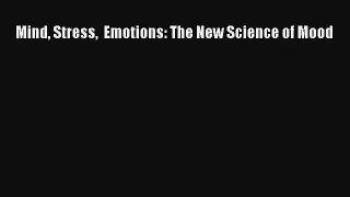 [PDF Download] Mind Stress  Emotions: The New Science of Mood [PDF] Online