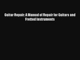 [PDF Download] Guitar Repair: A Manual of Repair for Guitars and Fretted Instruments [PDF]