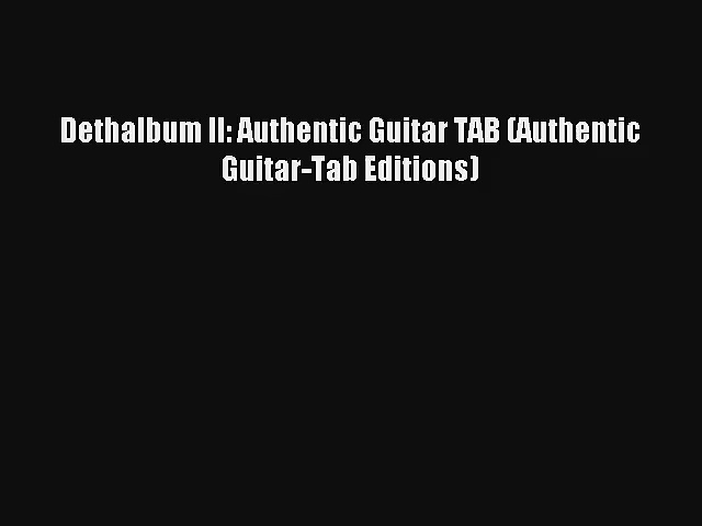 [PDF Download] Dethalbum II: Authentic Guitar TAB (Authentic Guitar-Tab Editions) [PDF] Online