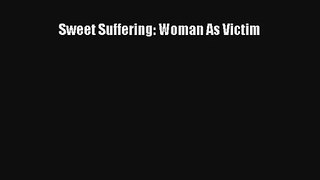 [PDF Download] Sweet Suffering: Woman As Victim [Download] Online