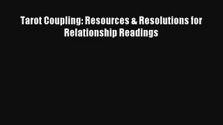 [PDF Download] Tarot Coupling: Resources & Resolutions for Relationship Readings [Read] Full