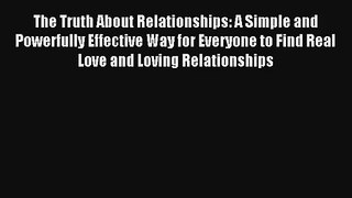 [PDF Download] The Truth About Relationships: A Simple and Powerfully Effective Way for Everyone