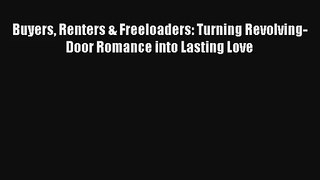 [PDF Download] Buyers Renters & Freeloaders: Turning Revolving-Door Romance into Lasting Love