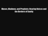 [PDF Download] Muses Madmen and Prophets: Hearing Voices and the Borders of Sanity# [Download]