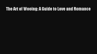 [PDF Download] The Art of Wooing: A Guide to Love and Romance [PDF] Full Ebook