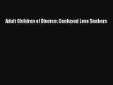 [PDF Download] Adult Children of Divorce: Confused Love Seekers [PDF] Full Ebook