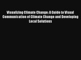 Read Visualizing Climate Change: A Guide to Visual Communication of Climate Change and Developing#