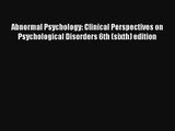 [PDF Download] Abnormal Psychology: Clinical Perspectives on Psychological Disorders 6th (sixth)