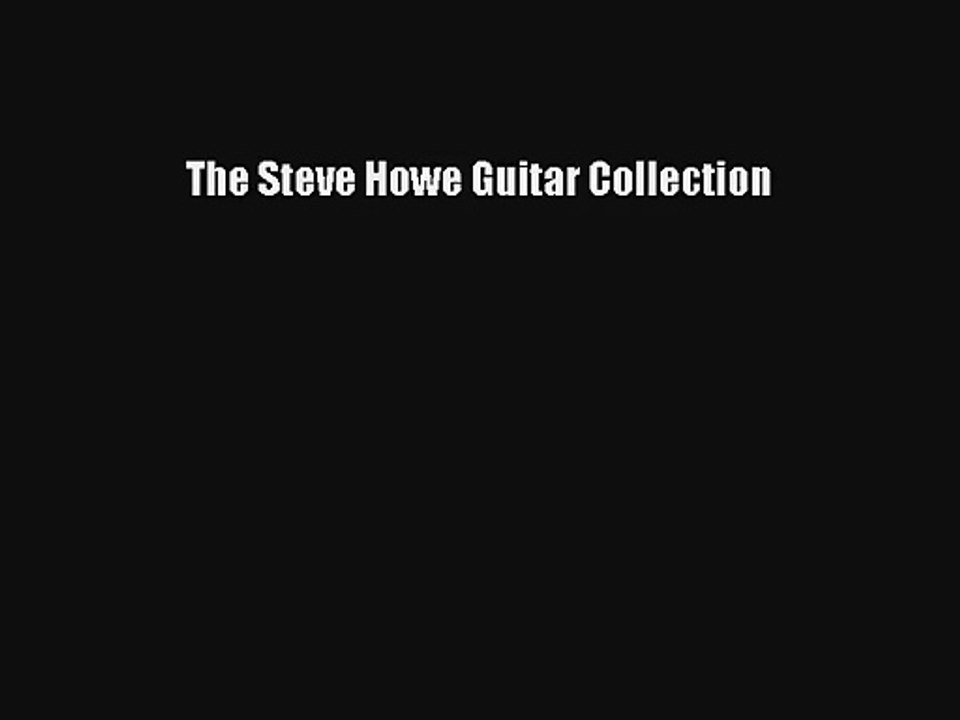 [PDF Download] The Steve Howe Guitar Collection [Read] Full Ebook