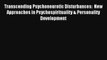 Transcending Psychoneurotic Disturbances:  New Approaches in Psychospirituality & Personality