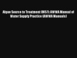 Read Algae Source to Treatment (M57): AWWA Manual of Water Supply Practice (AWWA Manuals)#