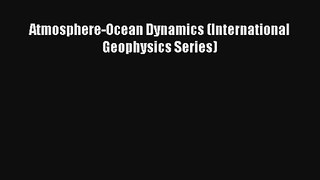 Read Atmosphere-Ocean Dynamics (International Geophysics Series)# Ebook Free