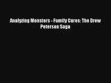 [PDF Download] Analyzing Monsters - Family Cures: The Drew Peterson Saga# [Download] Online